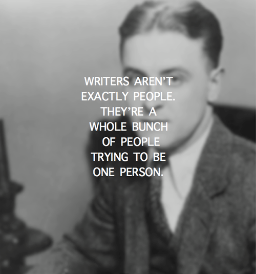 Writers aren't exactly people. They're a bunch of people trying to be one person.